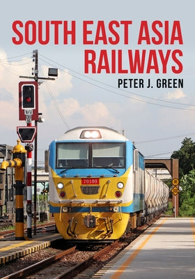 South East Asia Railways by J. Green, Peter