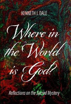 Where in the World is God? by Dale, Kenneth J.
