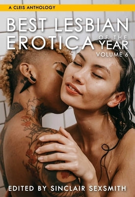 Best Lesbian Erotica of the Year, Volume 6, 6 by Sexsmith, Sinclair