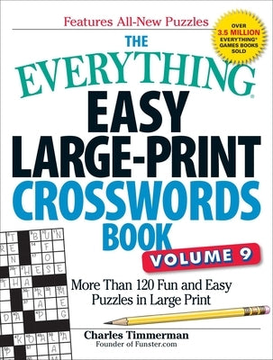 The Everything Easy Large-Print Crosswords Book, Volume 9: More Than 120 Fun and Easy Puzzles in Large Print by Timmerman, Charles