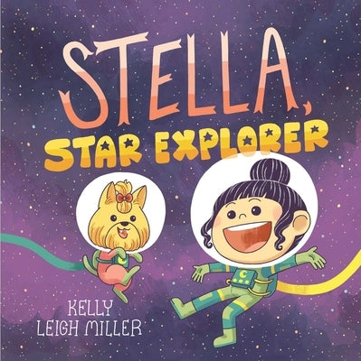 Stella, Star Explorer by Miller, Kelly Leigh