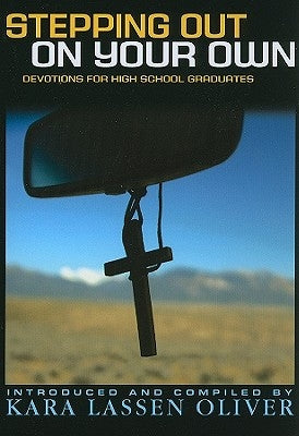 Stepping Out On Your Own: Devotions for High School Graduates by Oliver, Kara Lassen