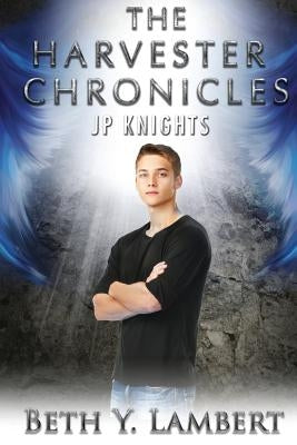 The Harvester Chronicles: JP Knights by Lambert, Beth Y.