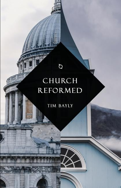 Church Reformed by Bayly, Tim