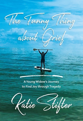The Funny Thing about Grief by Stifter, Katie