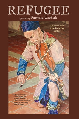 Refugee by Uschuk, Pamela