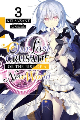 Our Last Crusade or the Rise of a New World, Vol. 3 by Sazane, Kei