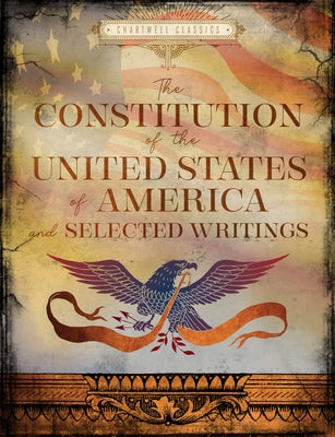 The Constitution of the United States & Selected Writings by Editors of Chartwell Books