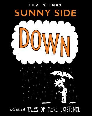 Sunny Side Down: A Collection of Tales of Mere Existence by Yilmaz, Lev