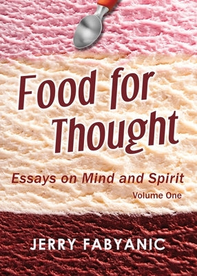 Food for Thought: Essays on Mind and Spirit (Volume 1) by Fabyanic, Jerry