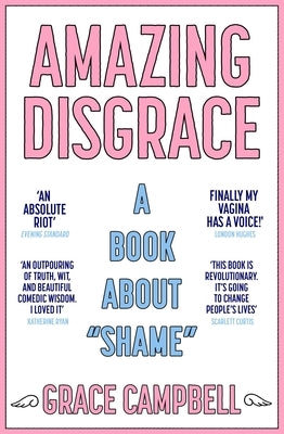 Amazing Disgrace: A Book about Shame by Campbell, Grace