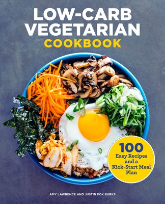 Low-Carb Vegetarian Cookbook: 100 Easy Recipes and a Kick-Start Meal Plan by Lawrence, Amy