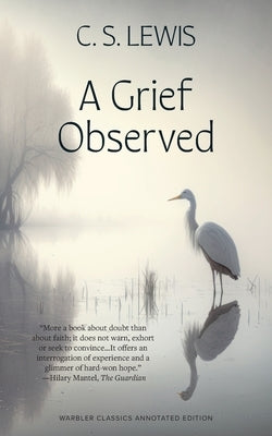 A Grief Observed (Warbler Classics Annotated Edition) by Lewis, C. S.