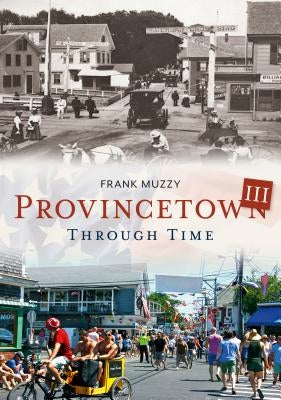Provincetown Through Time III by Muzzy, Frank