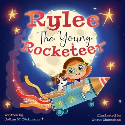 Rylee The Young Rocketeer by Dickinson, Joann M.