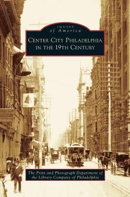 Center City Philadelphia in the 19th Century by Print &. Photograph Department of Philad