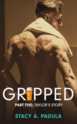 Gripped Part 5: Taylor's Story by Padula, Stacy A.