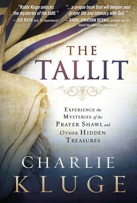 The Tallit: Experience the Mysteries of the Prayer Shawl and Other Hidden Treasures by Kluge, Charlie