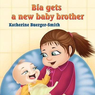 Bia Gets A New Baby Brother by Buerger-Smith, Katherine P.
