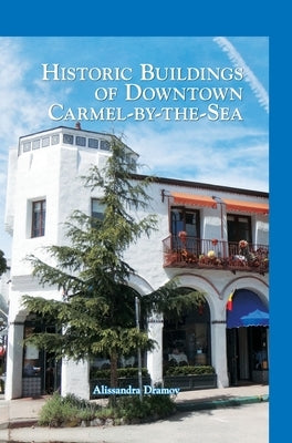 Historic Buildings of Downtown Carmel-By-The-Sea by Dramov, Alissandra
