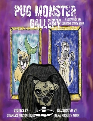 Pug Monster Gallery: A Very Unscary Coloring Story Book by Muir, Charles Austin