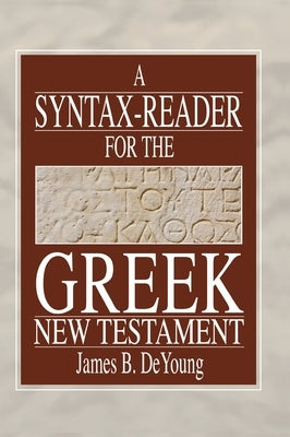 A Syntax-Reader for the Greek New Testament by de Young, James B.