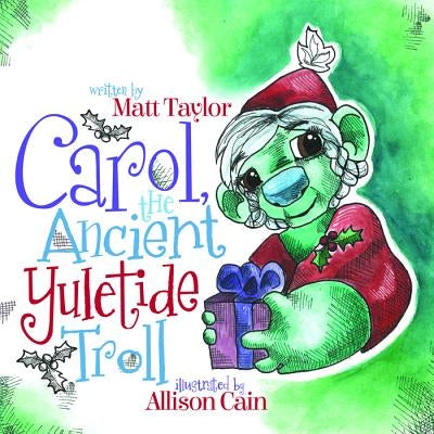 Carol, the Ancient Yuletide Troll by Taylor, Matt