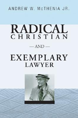 Radical Christian and Exemplary Lawyer: Honoring William Stringfellow by McThenia, Andrew W., Jr.