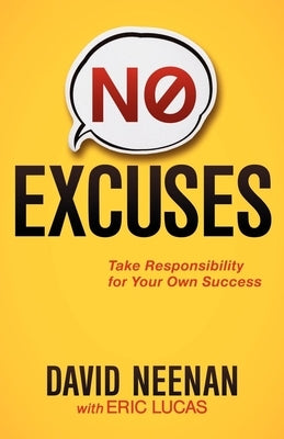No Excuses: Take Responsibility for Your Own Success by Neenan, David