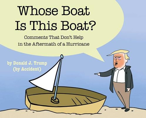 Whose Boat Is This Boat?: Comments That Don't Help in the Aftermath of a Hurricane by The Staff of the Late Show with Stephen
