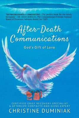 After-Death Communications: God's Gift of Love by Duminiak, Christine