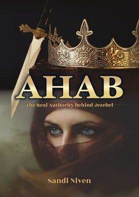 AHAB - The Real Authority Behind Jezebel by Niven, Sandi