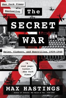 The Secret War: Spies, Ciphers, and Guerrillas, 1939-1945 by Hastings, Max