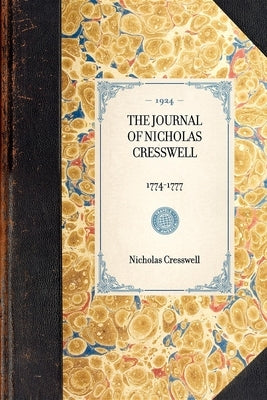 Journal of Nicholas Cresswell: 1774-1777 by Cresswell, Nicholas