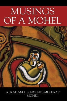 Musings of a Mohel by Benyunes, Abraham J.