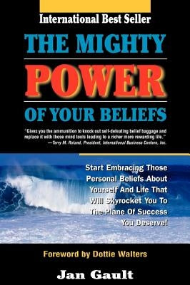 The Mighty Power of Your Beliefs by Gault, Jan L.
