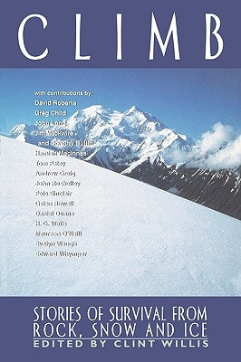 Climb: Stories of Survival from Rock, Snow and Ice by Willis, Clint