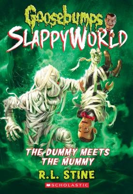 The Dummy Meets the Mummy! (Goosebumps Slappyworld #8), Volume 8 by Stine, R. L.