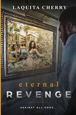 Eternal Revenge: Against All Odds... by Cherry, Laquita