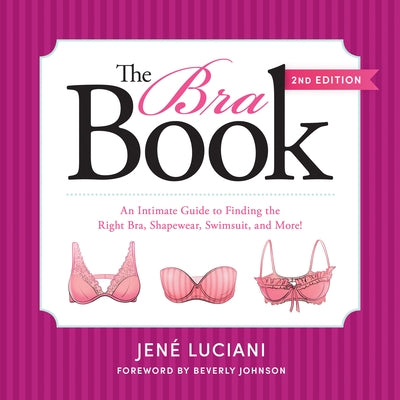 The Bra Book: An Intimate Guide to Finding the Right Bra, Shapewear, Swimsuit, and More! by Luciani, Jené
