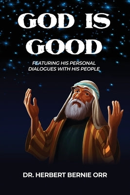 God is Good: Featuring His Personal Dialogues with His People by Orr, Herbert Bernie