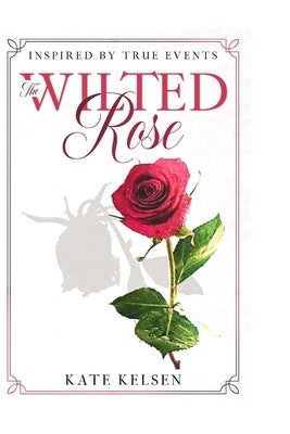 The Wilted Rose by Kelsen, Kate