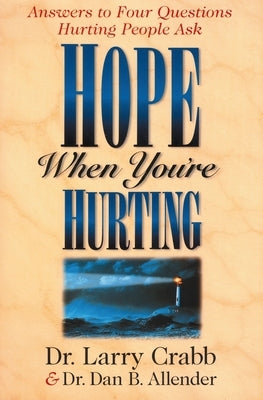 Hope When You're Hurting: Answers to Four Questions Hurting People Ask by Allender, Dan B.