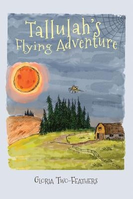 Tallulah's Flying Adventure: An Adventure Story for Children 8-12 by Two-Feathers, Gloria