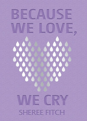 Because We Love, We Cry by Fitch, Sheree