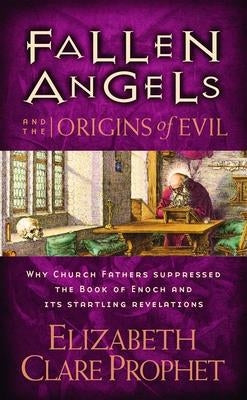Fallen Angels and the Origins of Evil: Why Church Fathers Suppressed the Book of Enoch and Its Startling Revelations by Prophet, Elizabeth Clare