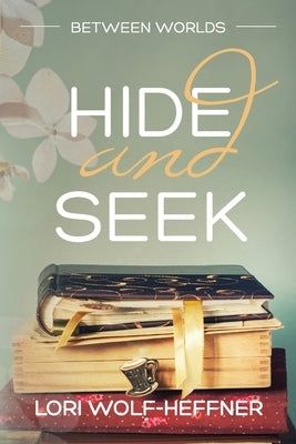 Between Worlds 5: Hide and Seek by Wolf-Heffner, Lori