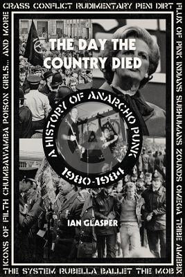 The Day the Country Died: A History of Anarcho Punk 1980-1984 by Glasper, Ian