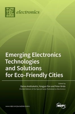 Emerging Electronics Technologies and Solutions for Eco-Friendly Cities by Andriukaitis, Darius
