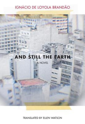 And Still the Earth by Brandao, Ignacio De Loyola